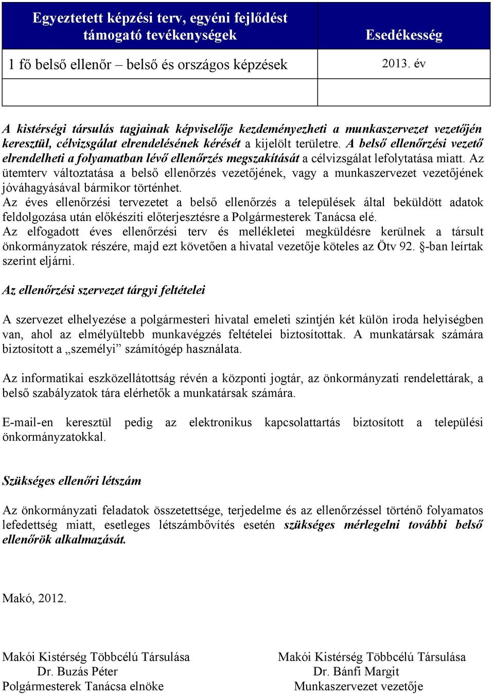 Az üteterv változtatása a belső vezetőjéne, vagy a unaszervezet vezetőjéne jóváhagyásával bárior történhet.