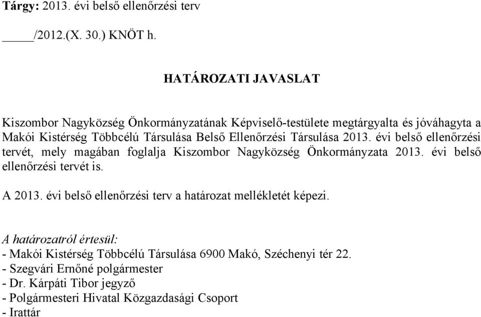 Társulása Belső i Társulása i belső i tervét, ely agában foglalja Kiszobor Nagyözség Önorányzata i belső i tervét is.
