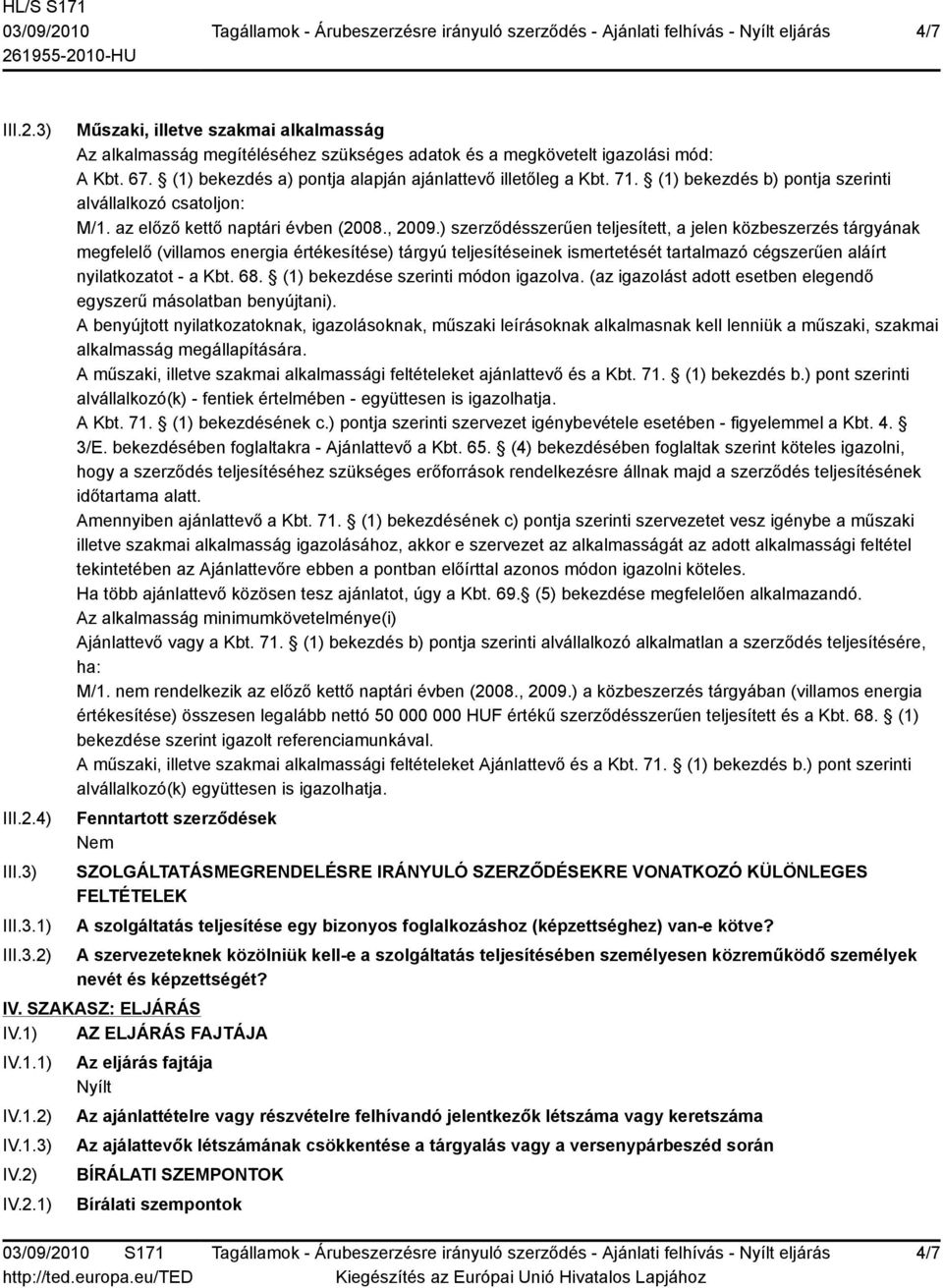 ) szerződésszerűen teljesített, a jelen közbeszerzés tárgyának megfelelő (villamos energia értékesítése) tárgyú teljesítéseinek ismertetését tartalmazó cégszerűen aláírt nyilatkozatot - a Kbt. 68.