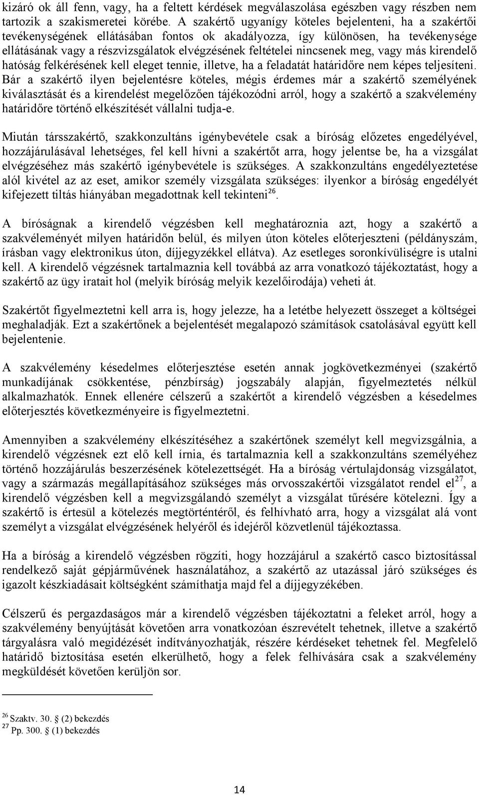 nincsenek meg, vagy más kirendelő hatóság felkérésének kell eleget tennie, illetve, ha a feladatát határidőre nem képes teljesíteni.