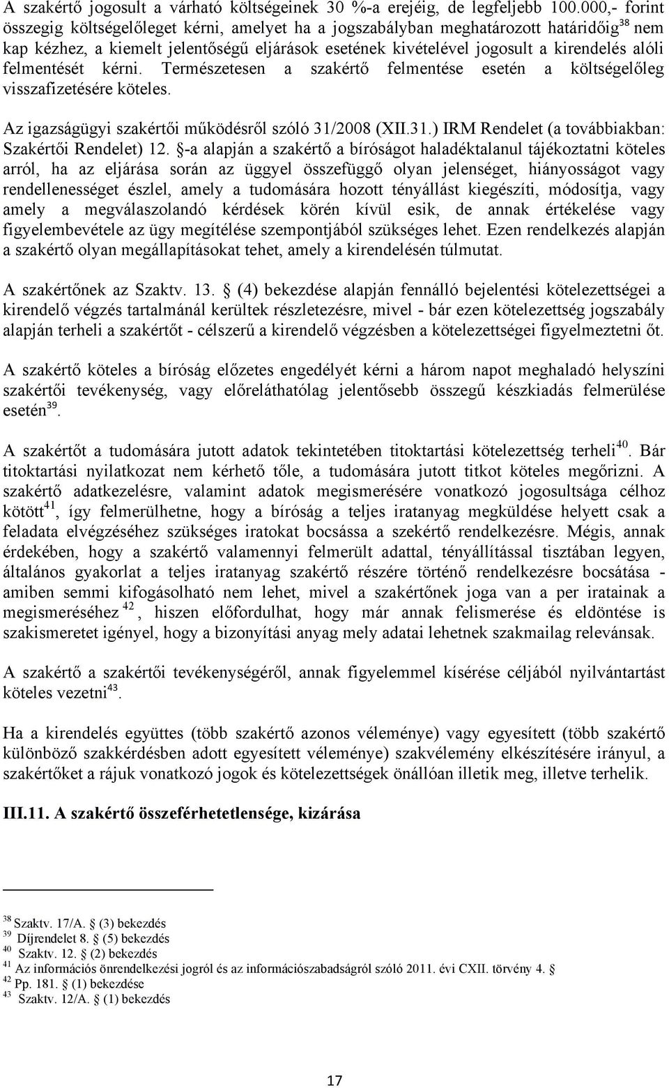 felmentését kérni. Természetesen a szakértő felmentése esetén a költségelőleg visszafizetésére köteles. Az igazságügyi szakértői működésről szóló 31/