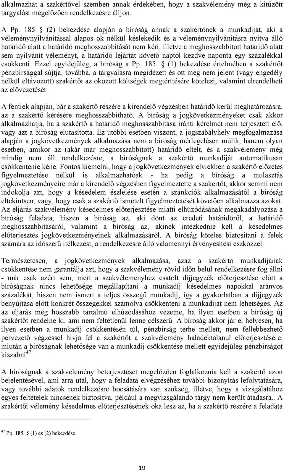 meghosszabbítását nem kéri, illetve a meghosszabbított határidő alatt sem nyilvánít véleményt, a határidő lejártát követő naptól kezdve naponta egy százalékkal csökkenti.
