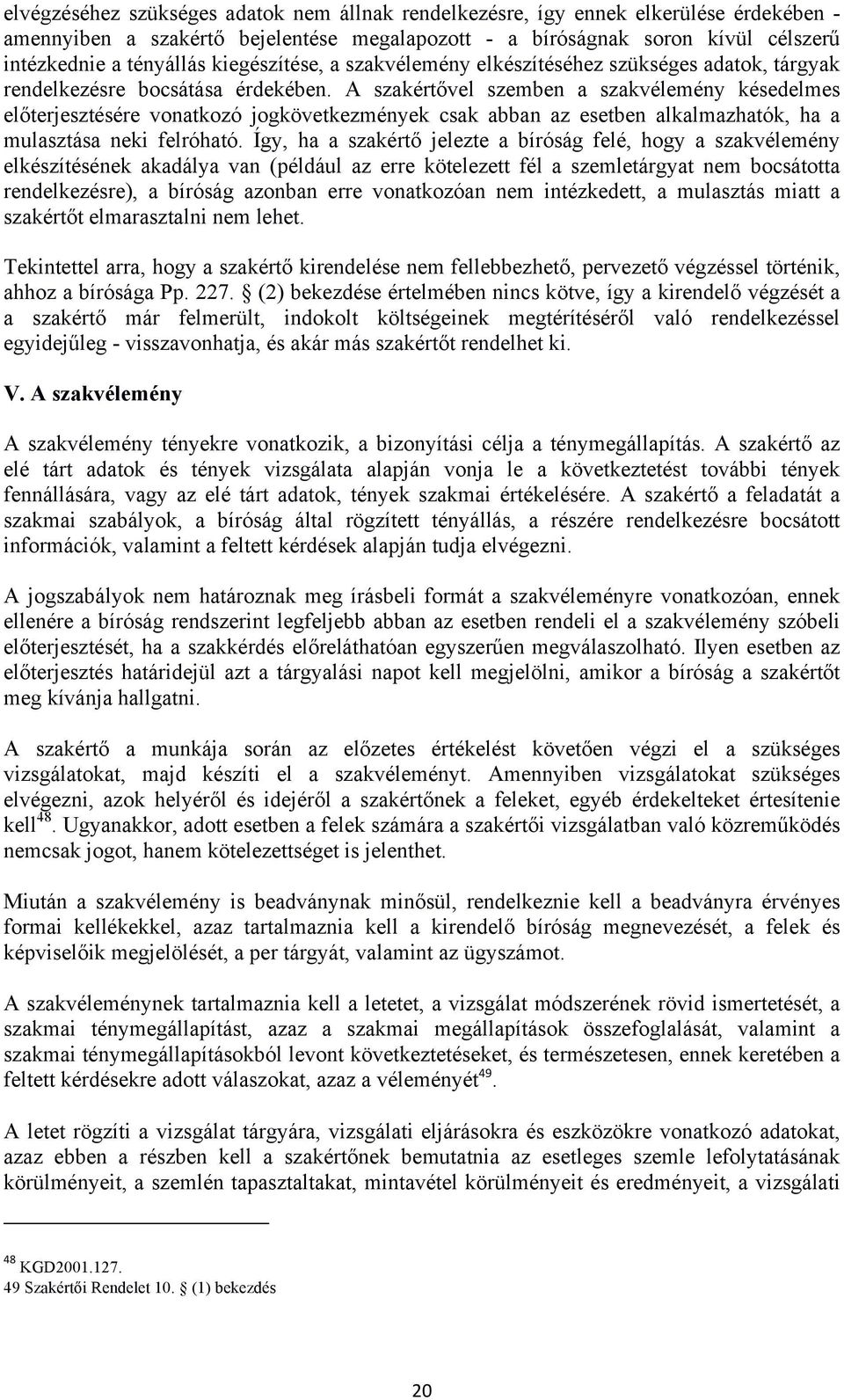 A szakértővel szemben a szakvélemény késedelmes előterjesztésére vonatkozó jogkövetkezmények csak abban az esetben alkalmazhatók, ha a mulasztása neki felróható.