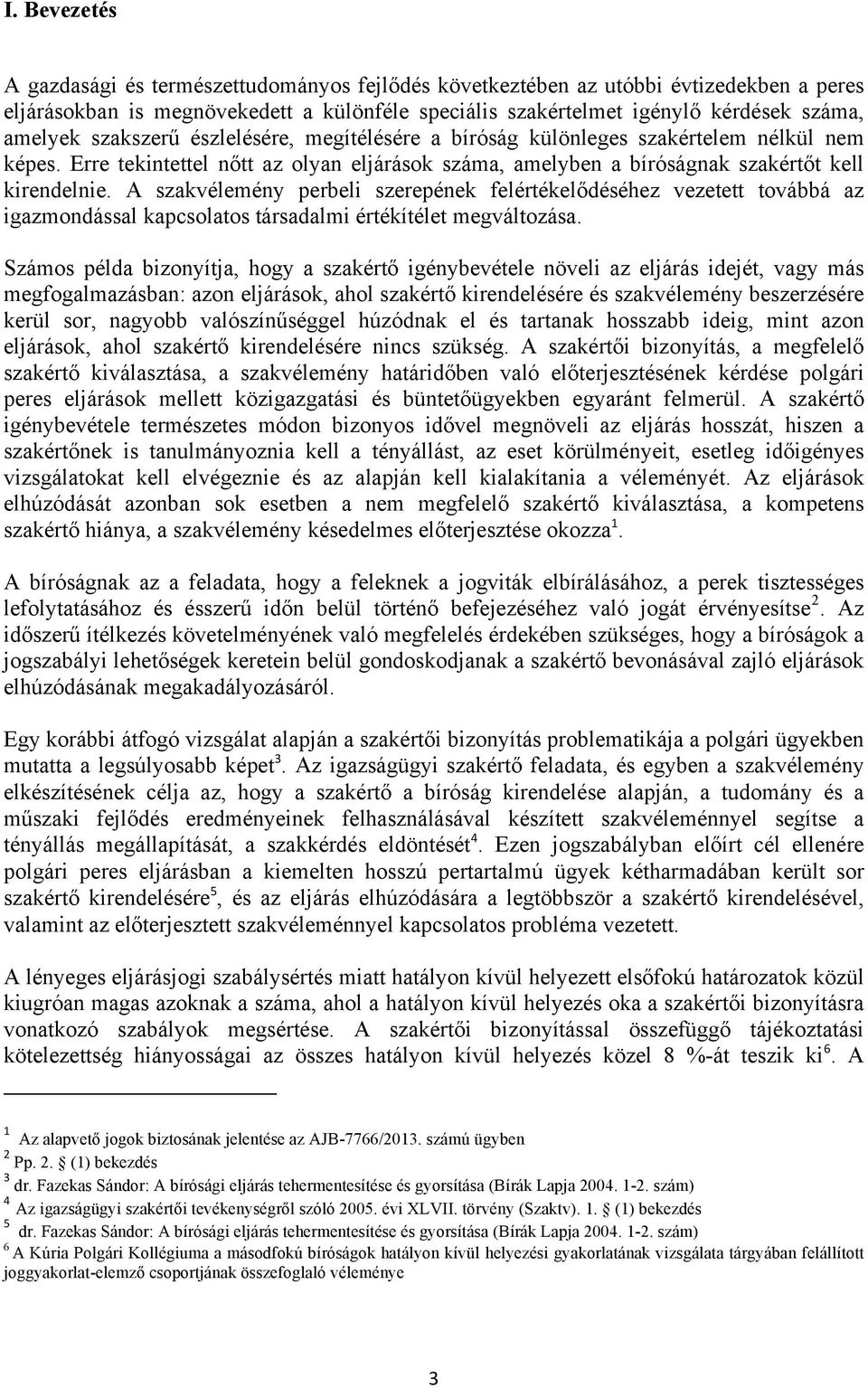 A szakvélemény perbeli szerepének felértékelődéséhez vezetett továbbá az igazmondással kapcsolatos társadalmi értékítélet megváltozása.