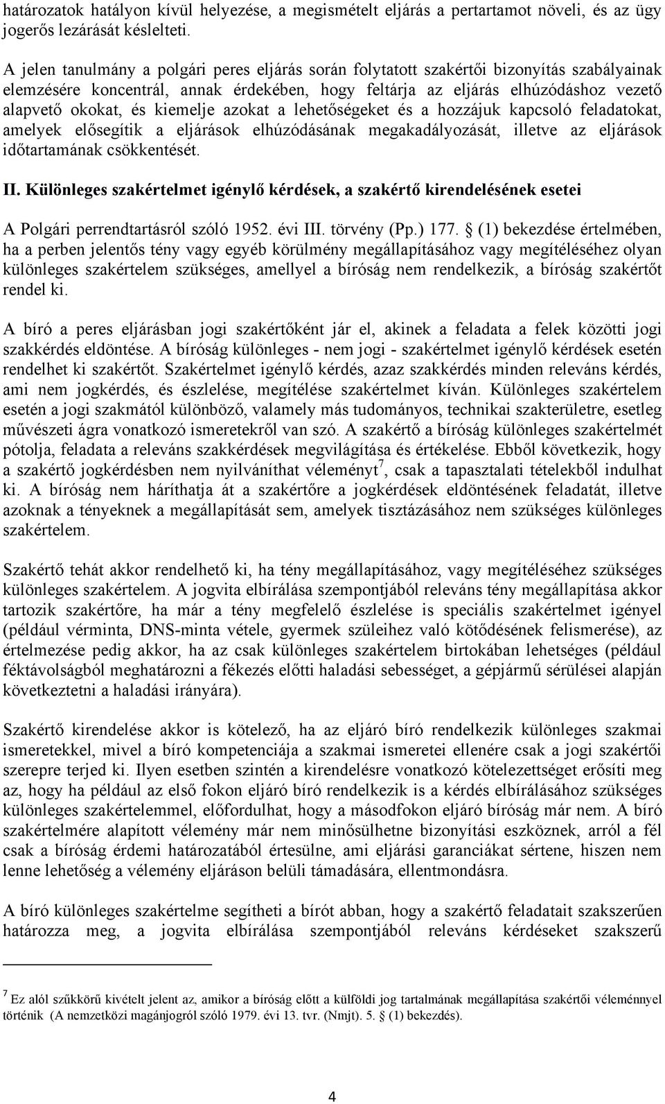kiemelje azokat a lehetőségeket és a hozzájuk kapcsoló feladatokat, amelyek elősegítik a eljárások elhúzódásának megakadályozását, illetve az eljárások időtartamának csökkentését. II.