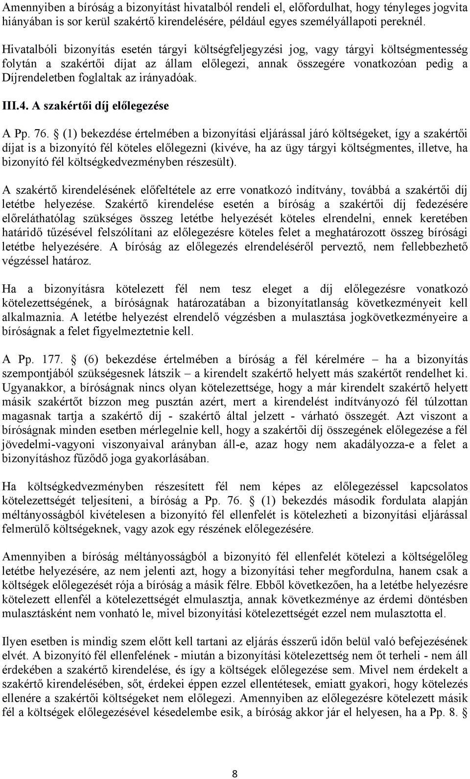 irányadóak. III.4. A szakértői díj előlegezése A Pp. 76.