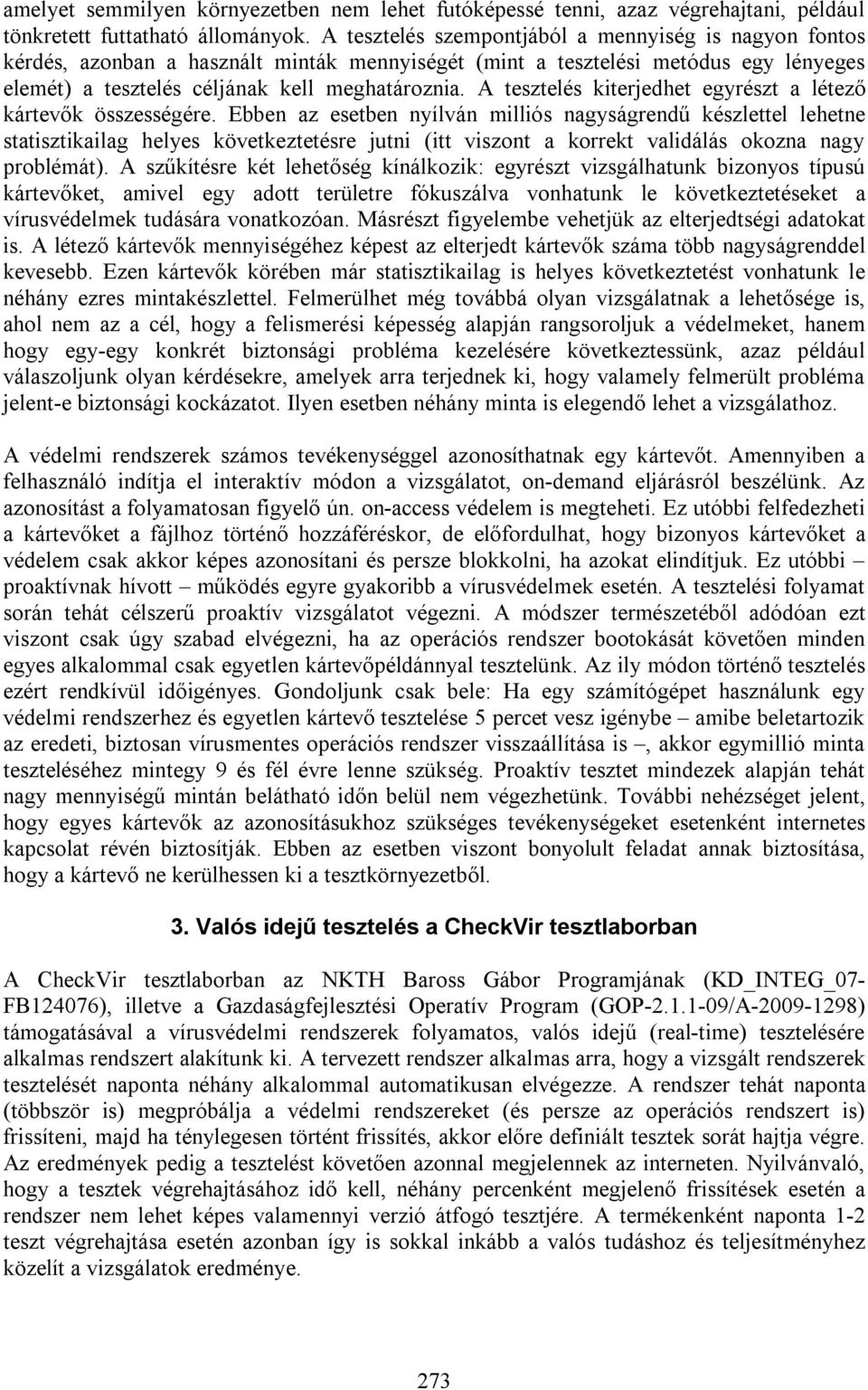 A tesztelés kiterjedhet egyrészt a létező kártevők összességére.