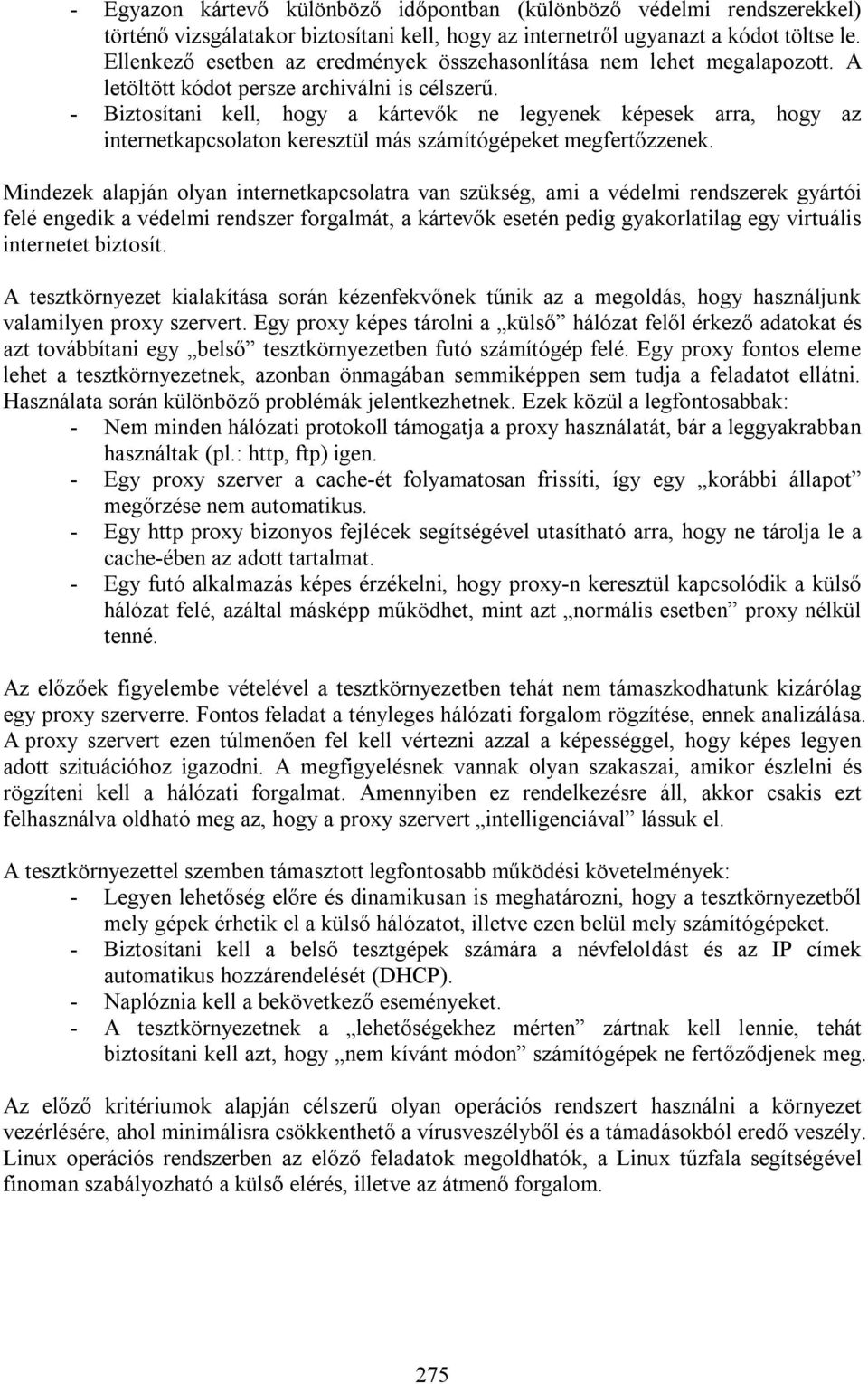 - Biztosítani kell, hogy a kártevők ne legyenek képesek arra, hogy az internetkapcsolaton keresztül más számítógépeket megfertőzzenek.