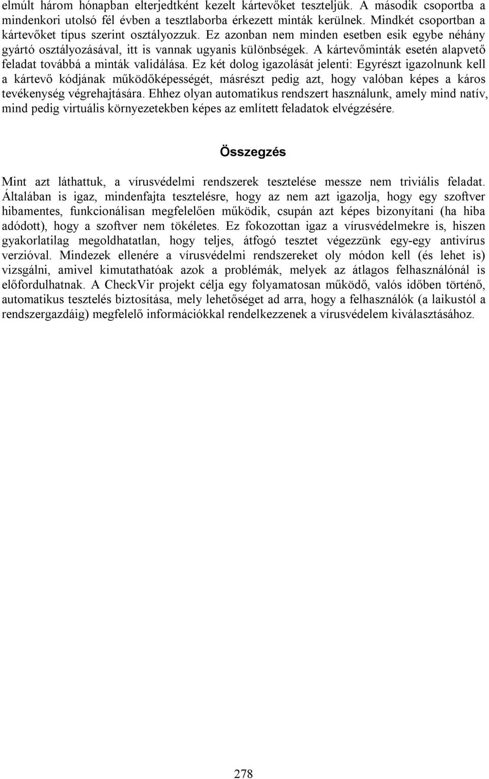 A kártevőminták esetén alapvető feladat továbbá a minták validálása.