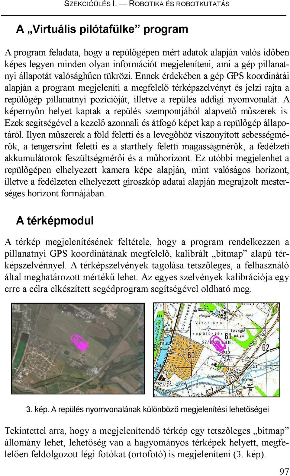 pillanatnyi állapotát valósághűen tükrözi.