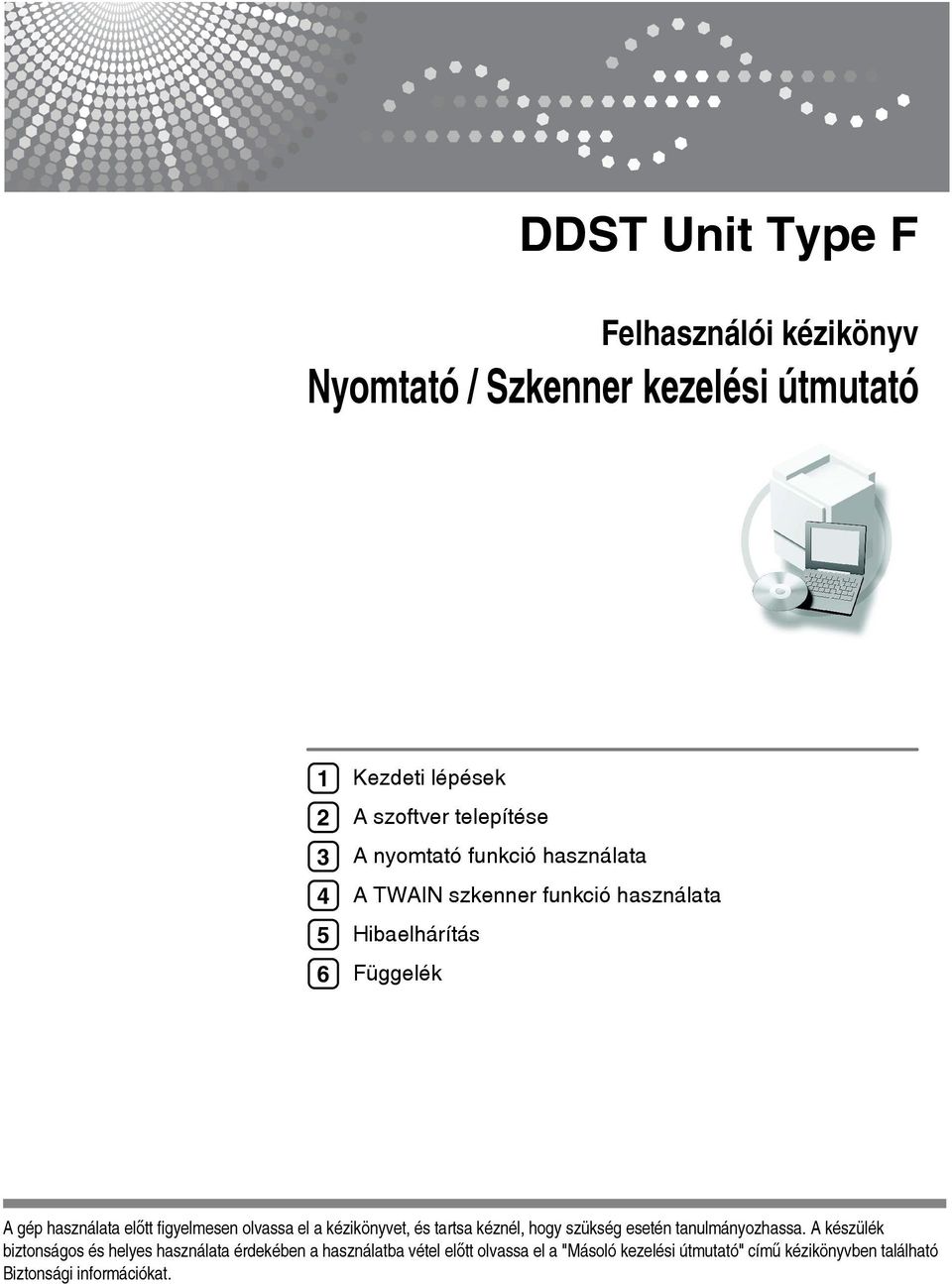 figyelmesen olvassa el a kézikönyvet, és tartsa kéznél, hogy szükség esetén tanulmányozhassa.