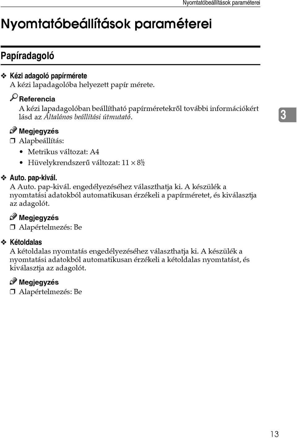 3 Alapbeállítás: Metrikus változat: A4 Hüvelykrendszerû változat: 11 8/ Auto. pap-kivál. A Auto. pap-kivál. engedélyezéséhez választhatja ki.