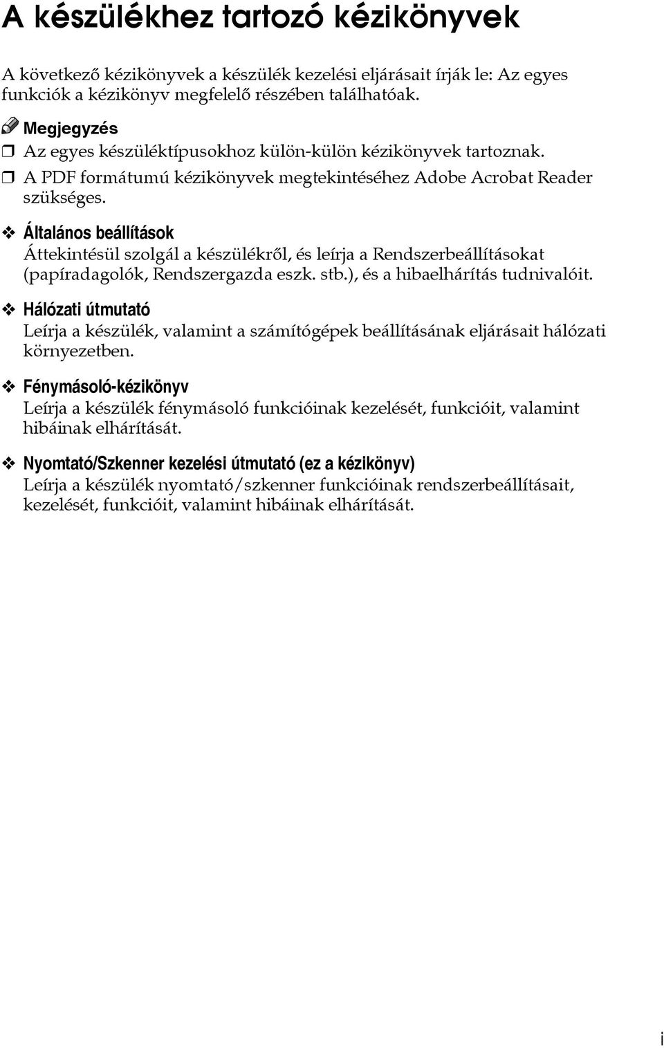Általános beállítások Áttekintésül szolgál a készülékrõl, és leírja a Rendszerbeállításokat (papíradagolók, Rendszergazda eszk. stb.), és a hibaelhárítás tudnivalóit.