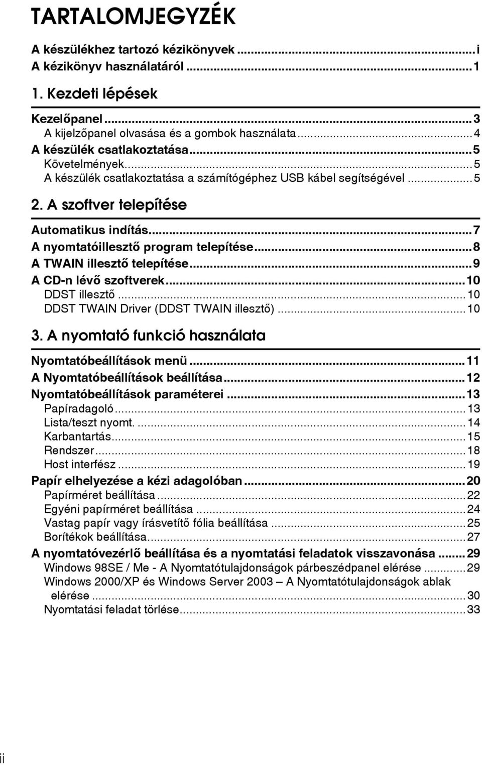 ..8 A TWAIN illesztõ telepítése...9 A CD-n lévõ szoftverek...10 DDST illesztõ...10 DDST TWAIN Driver (DDST TWAIN illesztõ)...10 3. A nyomtató funkció használata Nyomtatóbeállítások menü.