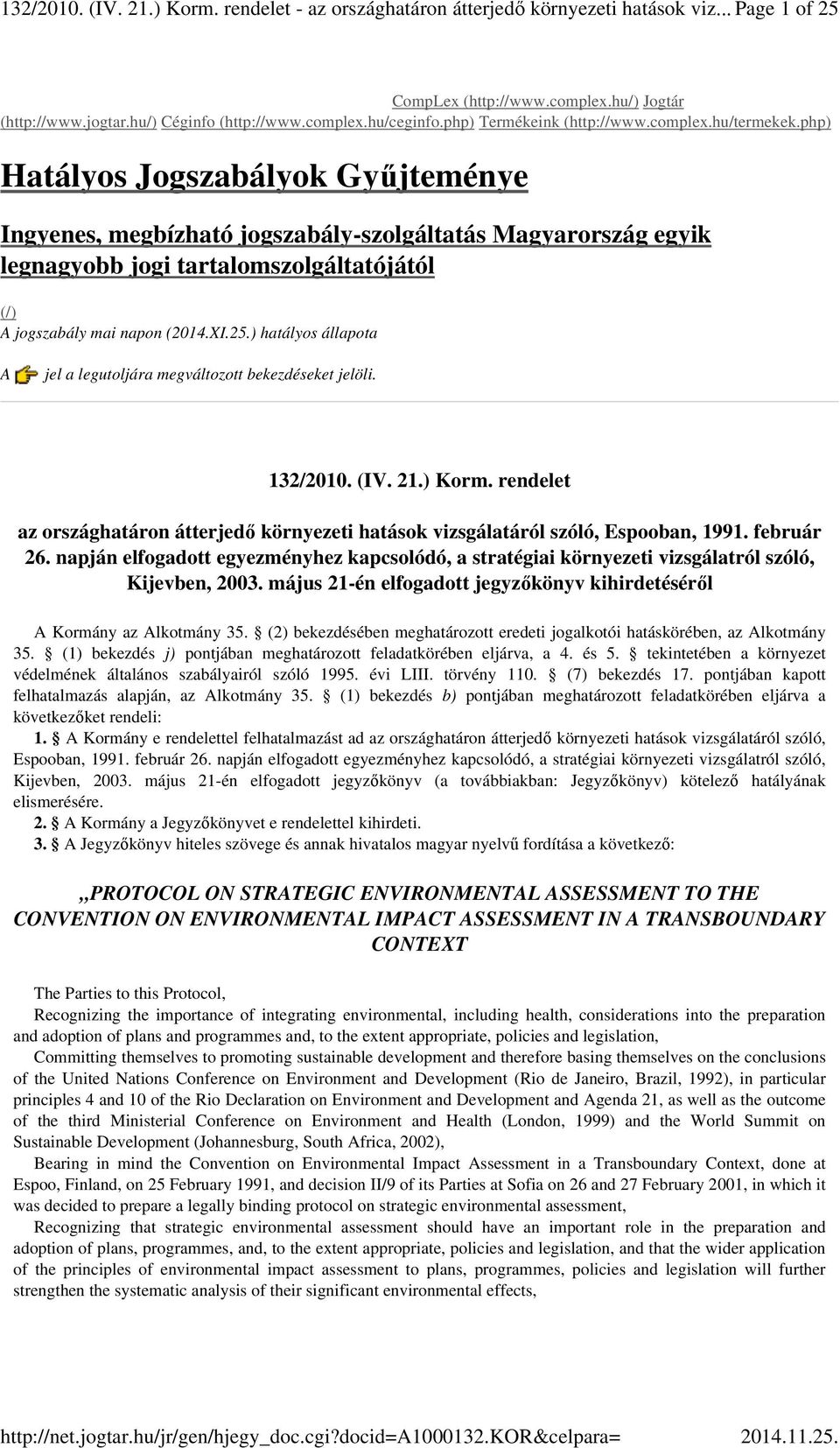 php) Hatályos Jogszabályok Gyűjteménye Ingyenes, megbízható jogszabály-szolgáltatás Magyarország egyik legnagyobb jogi tartalomszolgáltatójától (/) A jogszabály mai napon (2014.XI.25.