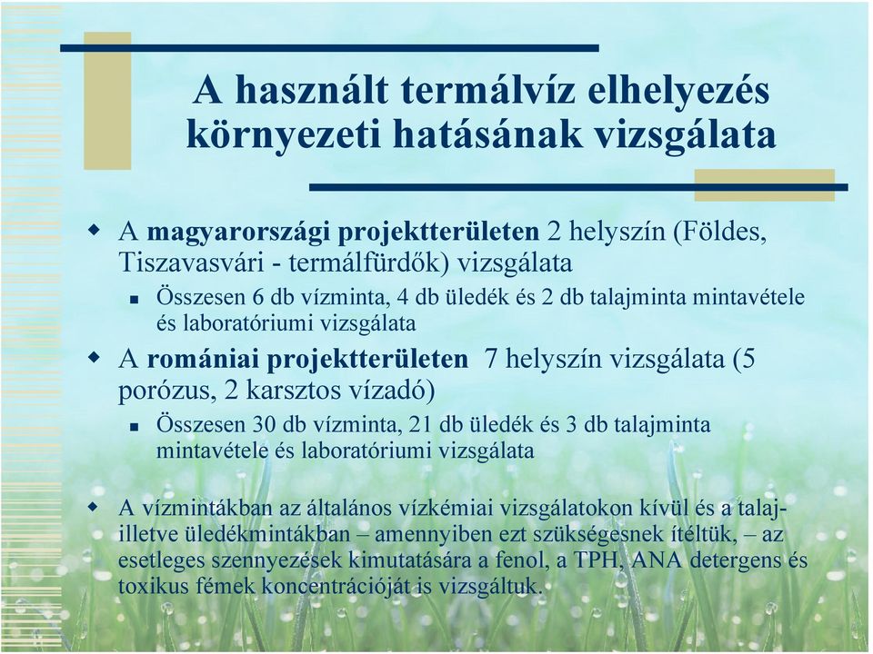 Összesen 30 db vízminta, 21 db üledék és 3 db talajminta mintavétele és laboratóriumi vizsgálata A vízmintákban az általános vízkémiai vizsgálatokon kívül és a