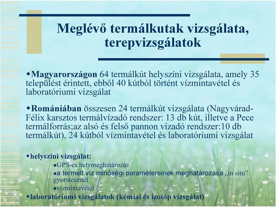 Pece termálforrás;az alsó és felső pannon vízadó rendszer:10 db termálkút), 24 kútból vízmintavétel és laboratóriumi vizsgálat helyszíni vizsgálat: GPS-es