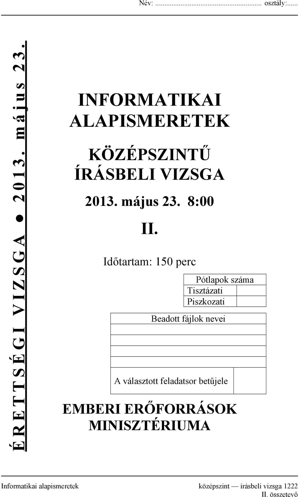 Időtartam: 150 perc Pótlapok száma Tisztázati Piszkozati Beadott fájlok nevei A