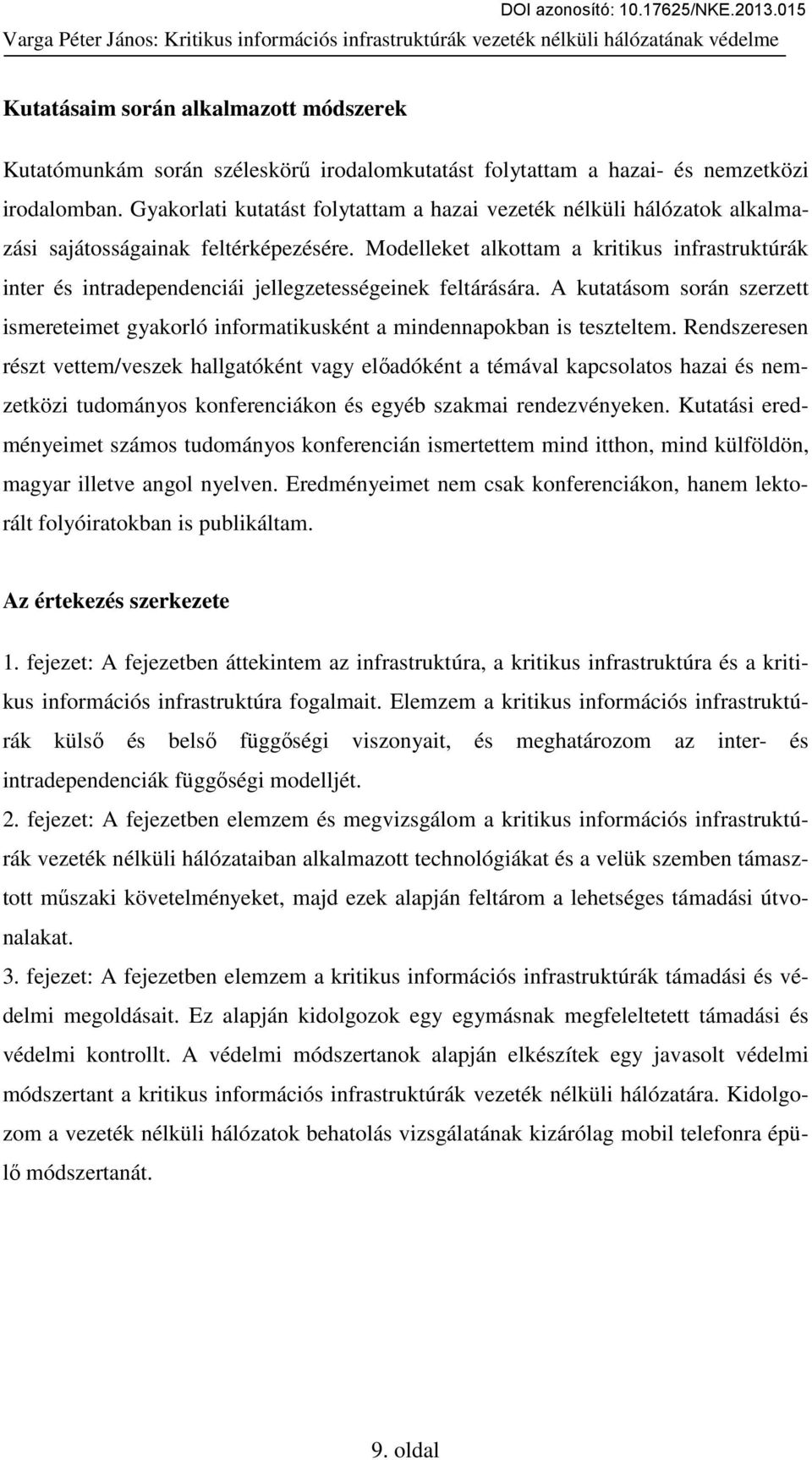 Modelleket alkottam a kritikus infrastruktúrák inter és intradependenciái jellegzetességeinek feltárására.