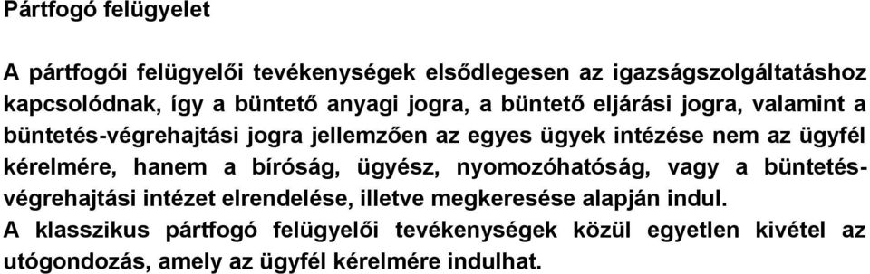 kérelmére, hanem a bíróság, ügyész, nyomozóhatóság, vagy a büntetésvégrehajtási intézet elrendelése, illetve megkeresése