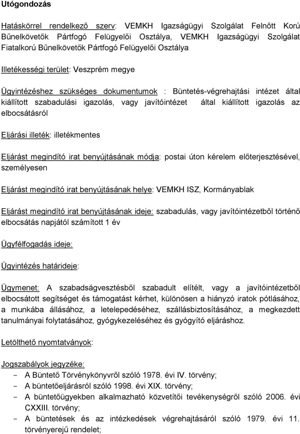 az elbocsátásról Eljárási illeték: illetékmentes Eljárást megindító irat benyújtásának módja: postai úton kérelem előterjesztésével, személyesen Eljárást megindító irat benyújtásának helye: VEMKH