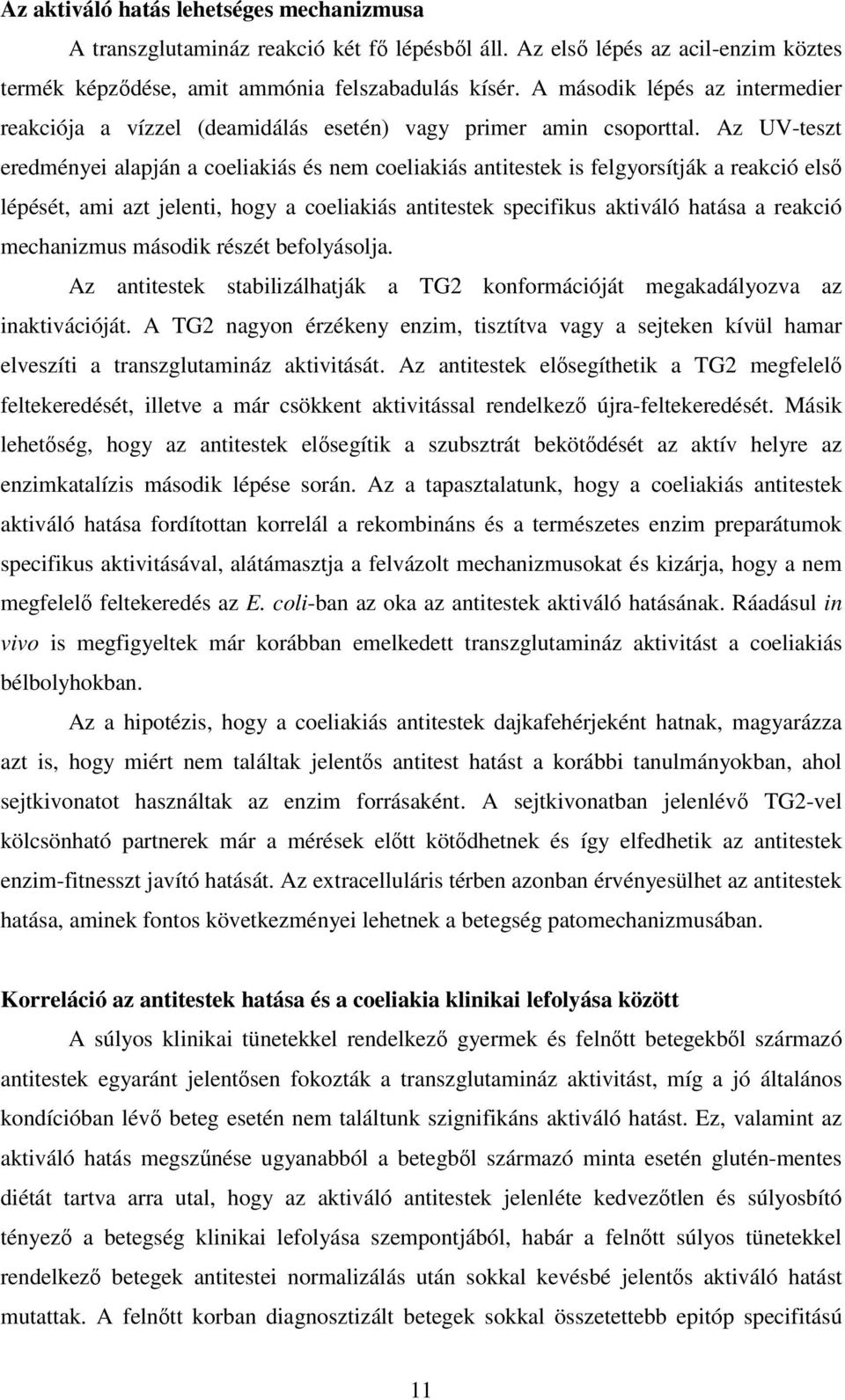 Az UV-teszt eredményei alapján a coeliakiás és nem coeliakiás antitestek is felgyorsítják a reakció elsı lépését, ami azt jelenti, hogy a coeliakiás antitestek specifikus aktiváló hatása a reakció