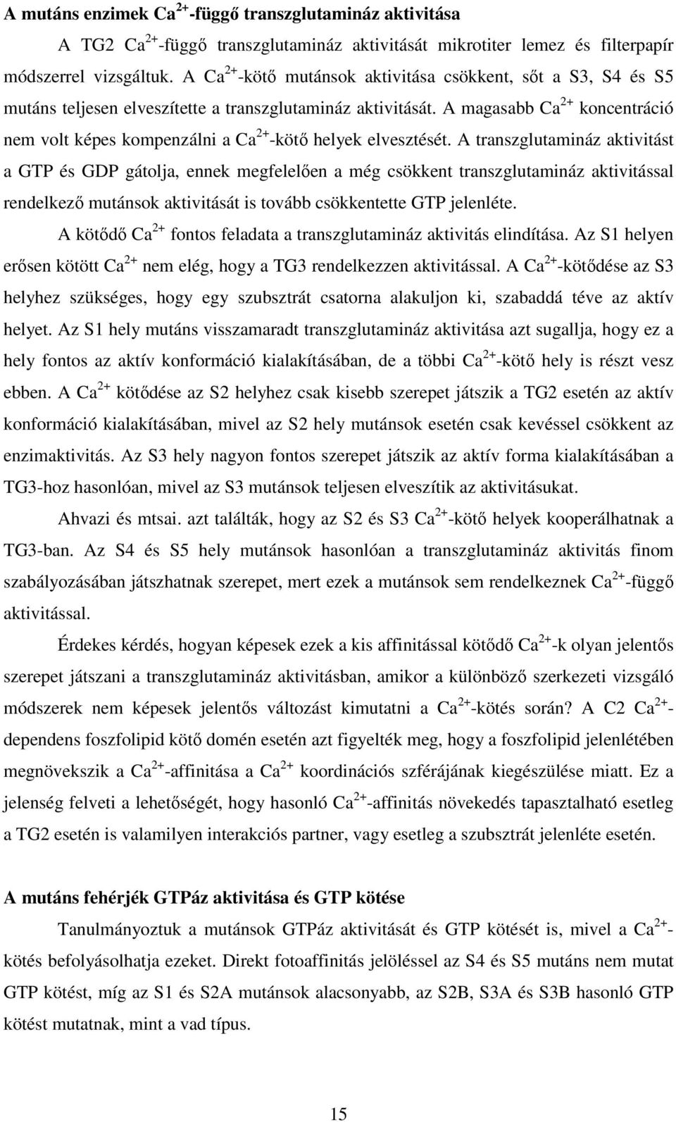 A magasabb Ca 2+ koncentráció nem volt képes kompenzálni a Ca 2+ -kötı helyek elvesztését.