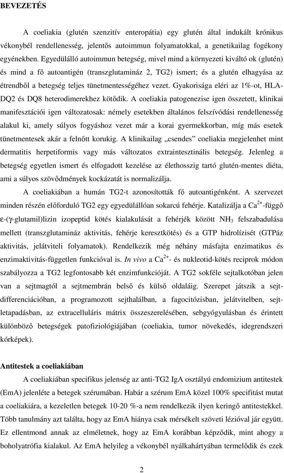 tünetmentességéhez vezet. Gyakorisága eléri az 1%-ot, HLA- DQ2 és DQ8 heterodimerekhez kötıdik.