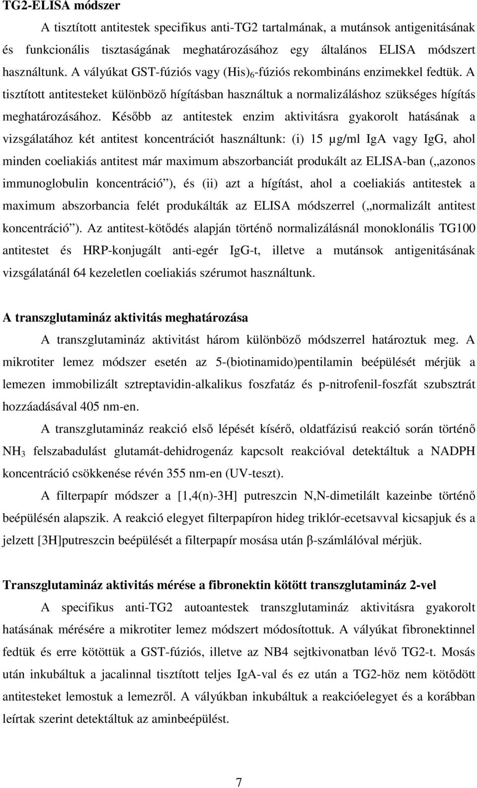 Késıbb az antitestek enzim aktivitásra gyakorolt hatásának a vizsgálatához két antitest koncentrációt használtunk: (i) 15 µg/ml IgA vagy IgG, ahol minden coeliakiás antitest már maximum abszorbanciát