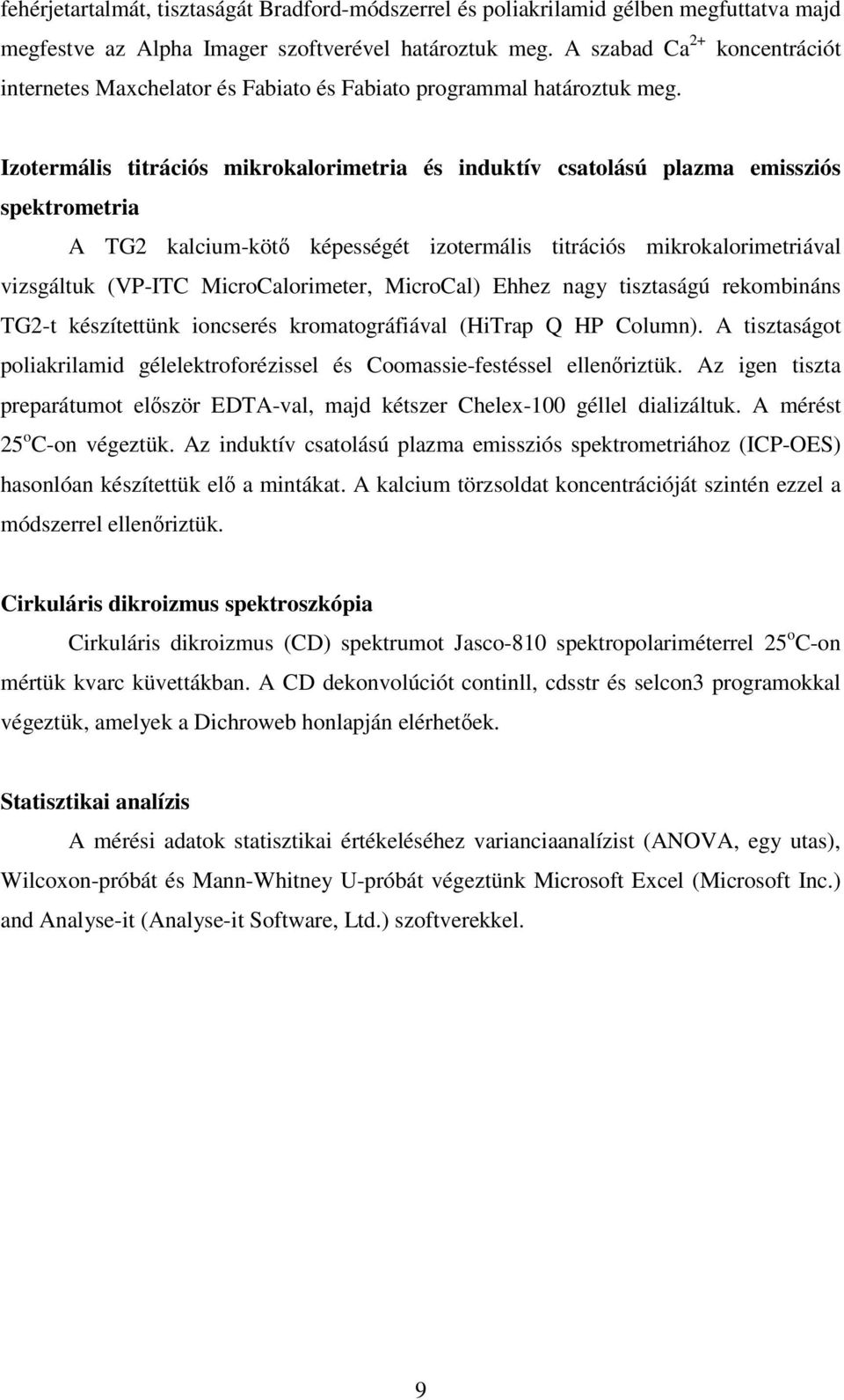 Izotermális titrációs mikrokalorimetria és induktív csatolású plazma emissziós spektrometria A TG2 kalcium-kötı képességét izotermális titrációs mikrokalorimetriával vizsgáltuk (VP-ITC