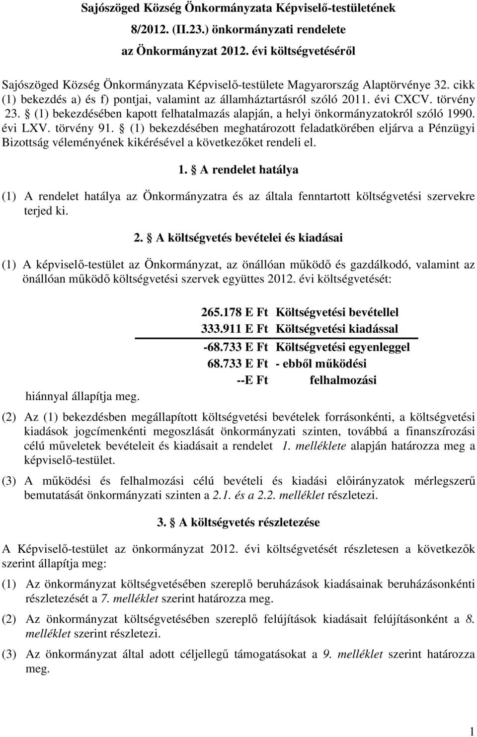 törvény 23. (1) bekezdésében kapott felhatalmazás alapján, a helyi önkormányzatokról szóló 1990. évi LXV. törvény 91.