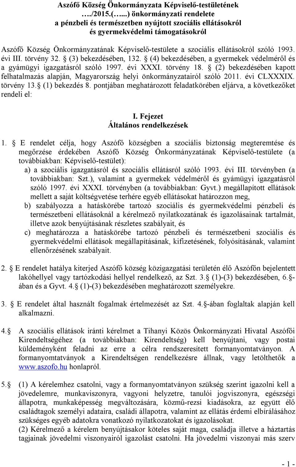 szóló 1993. évi III. törvény 32. (3) bekezdésében, 132. (4) bekezdésében, a gyermekek védelméről és a gyámügyi igazgatásról szóló 1997. évi XXXI. törvény 18.