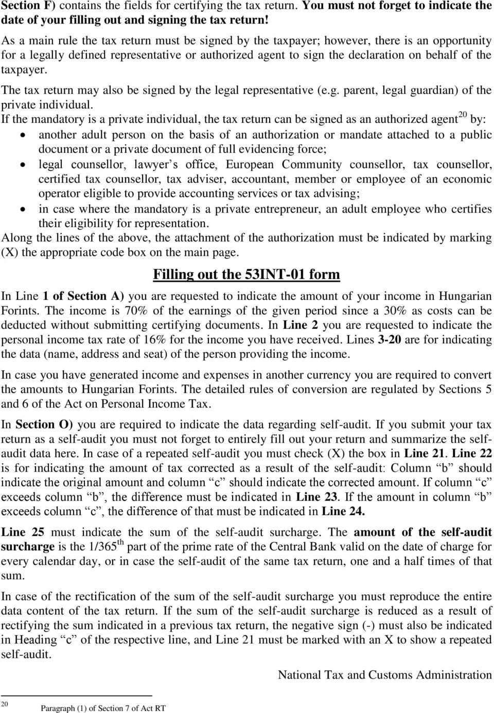 taxpayer. The tax return may also be signed by the legal representative (e.g. parent, legal guardian) of the private individual.