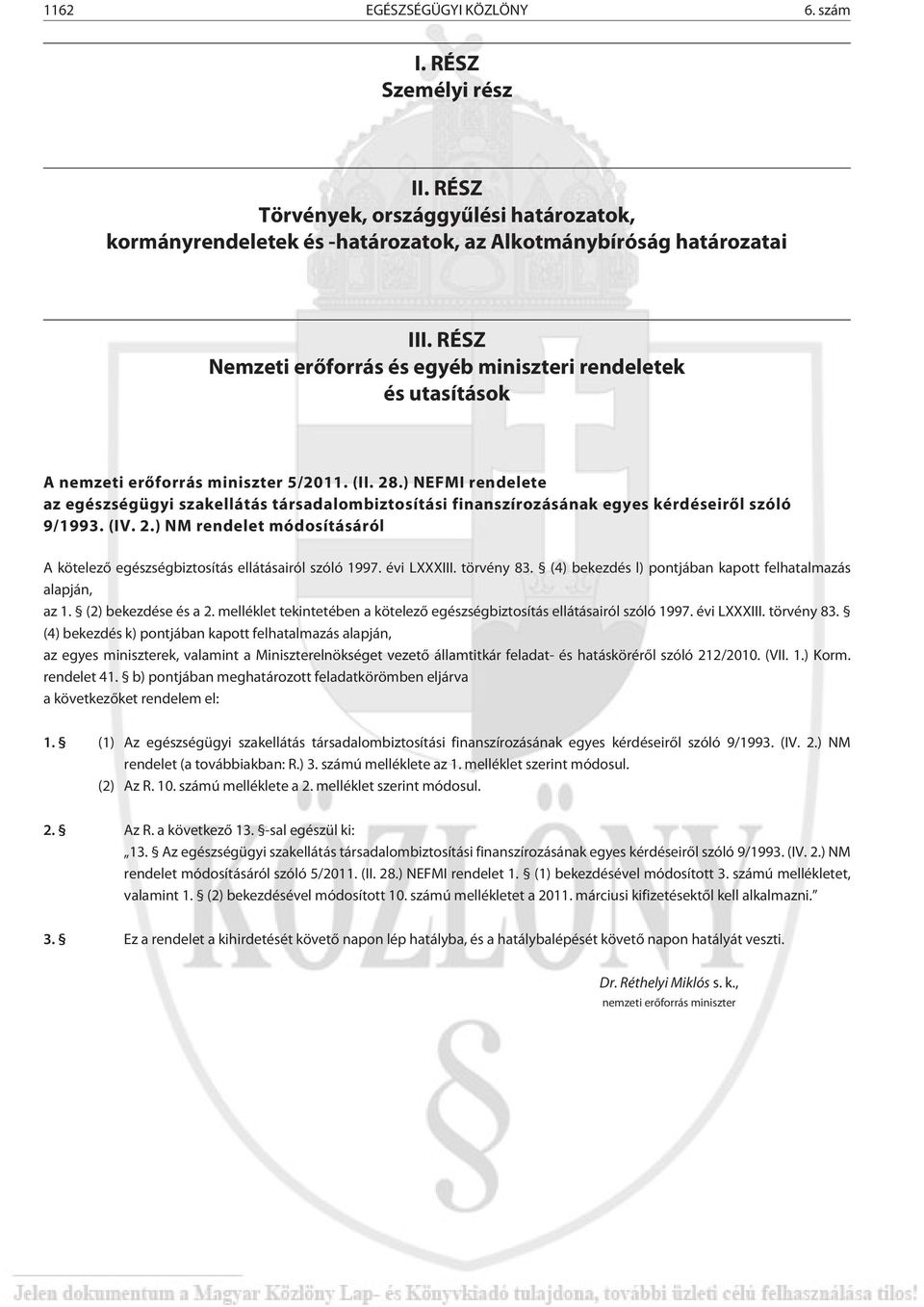 ) NEFMI rendelete az egészségügyi szakellátás társadalombiztosítási finanszírozásának egyes kérdéseirõl szóló 9/1993. (IV. 2.