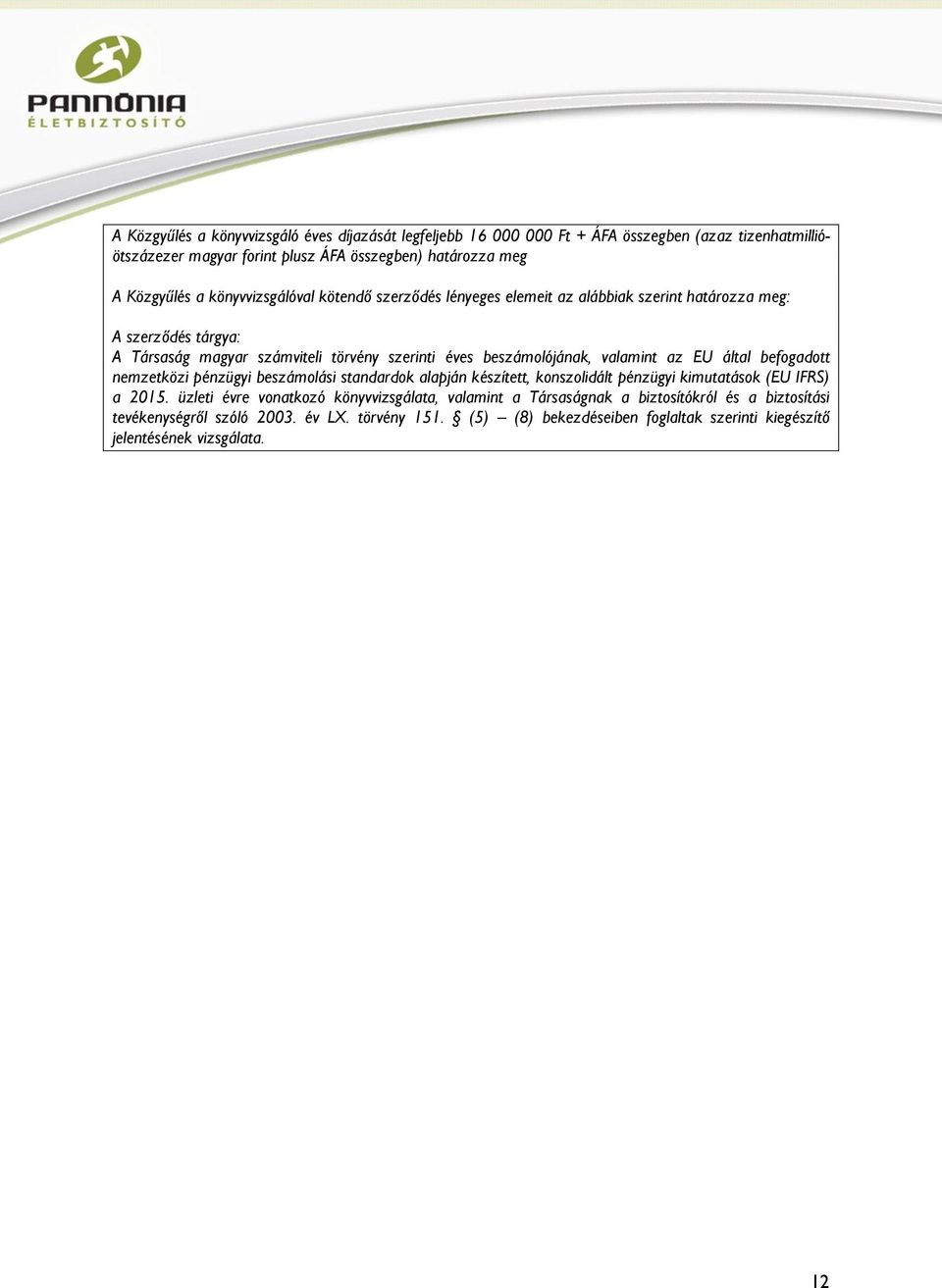 valamint az EU által befogadott nemzetközi pénzügyi beszámolási standardok alapján készített, konszolidált pénzügyi kimutatások (EU IFRS) a 2015.