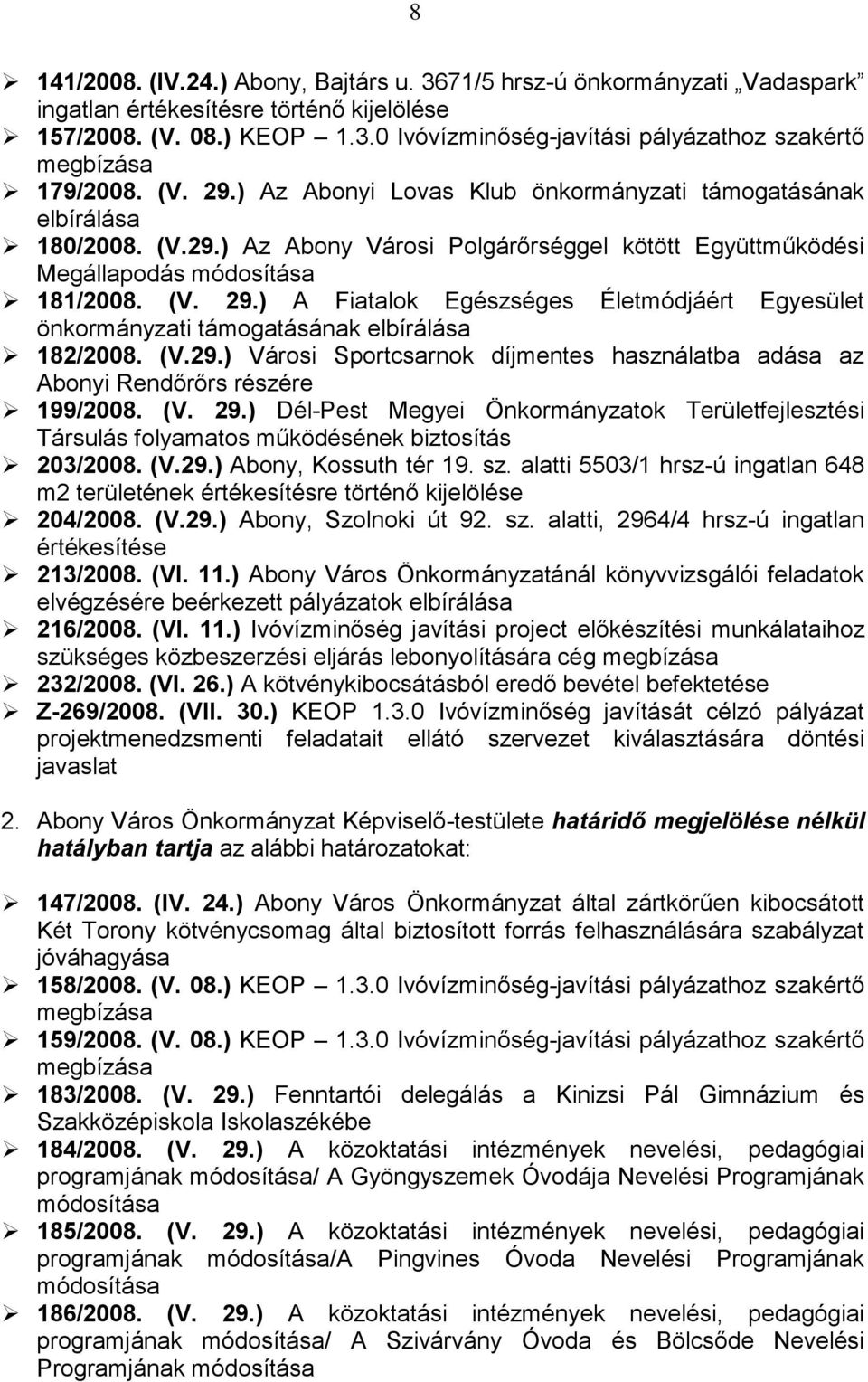 (V.29.) Városi Sportcsarnok díjmentes használatba adása az Abonyi Rendőrőrs részére 199/2008. (V. 29.