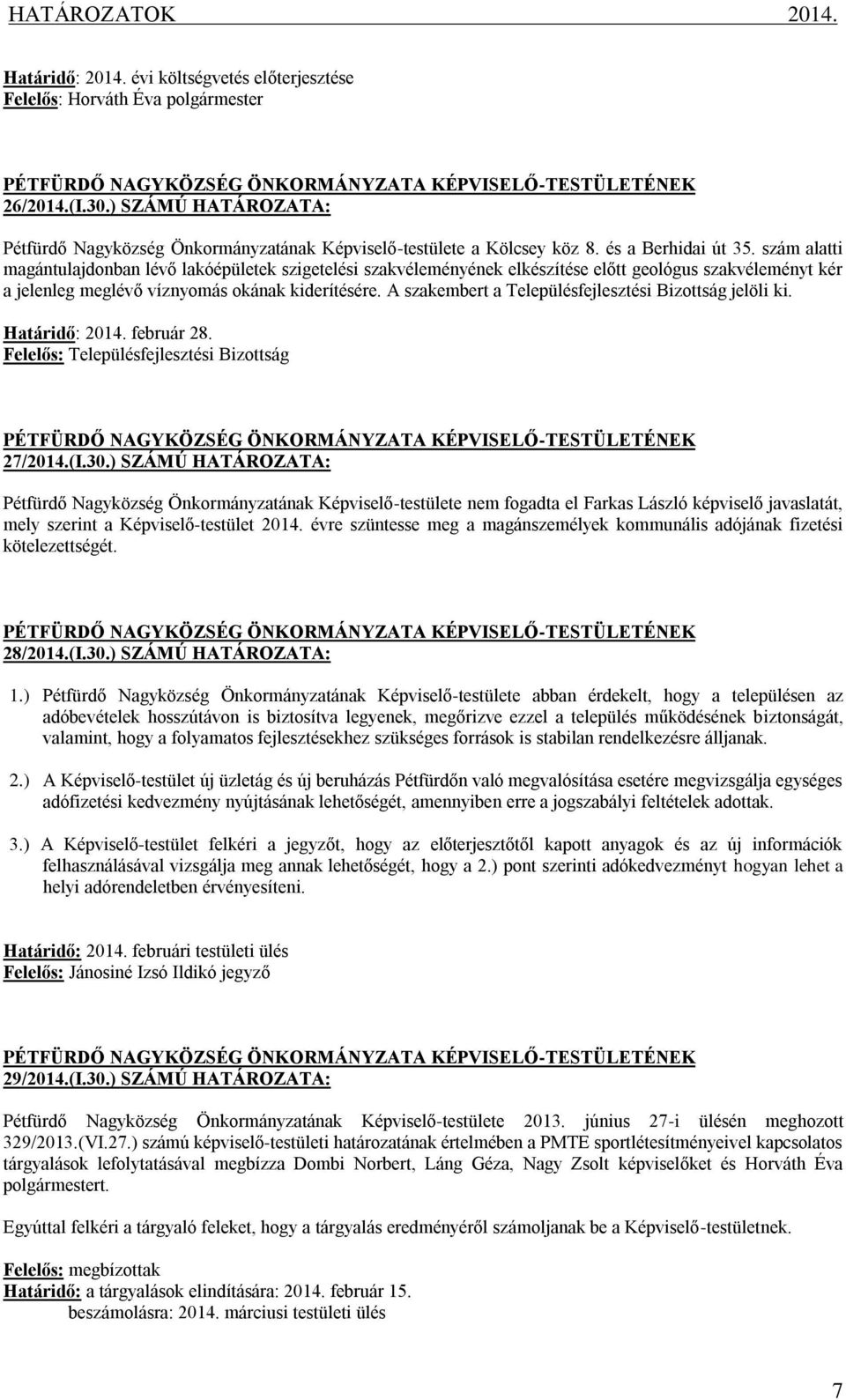 A szakembert a Településfejlesztési Bizottság jelöli ki. Határidő: 2014. február 28. Felelős: Településfejlesztési Bizottság 27/2014.(I.30.