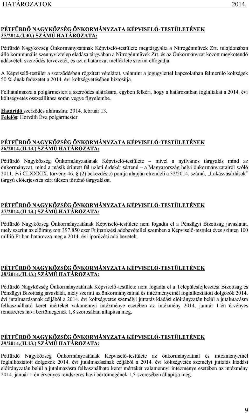 és az Önkormányzat között megkötendő adásvételi szerződés tervezetét, és azt a határozat melléklete szerint elfogadja.