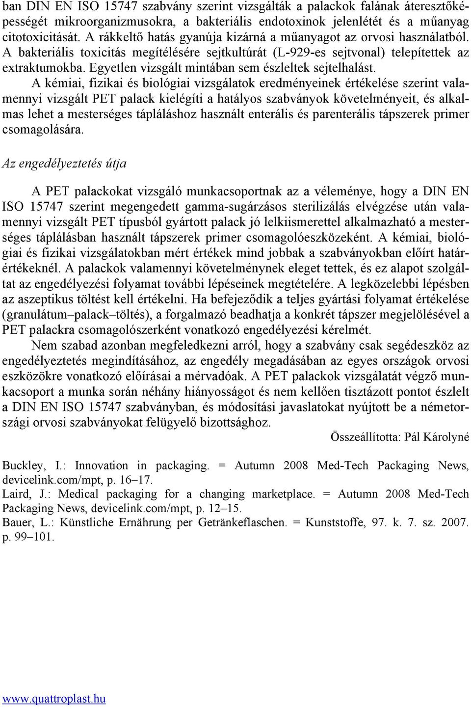 Egyetlen vizsgált mintában sem észleltek sejtelhalást.