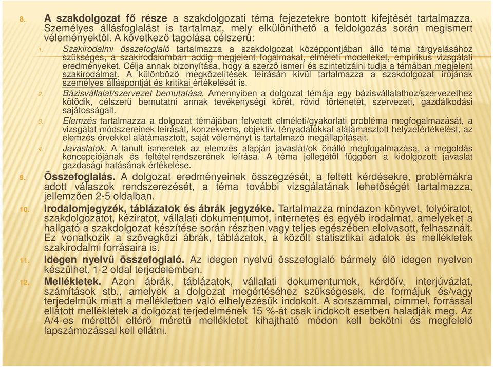 Szakirodalmi összefoglaló tartalmazza a szakdolgozat középpontjában álló téma tárgyalásához szükséges, a szakirodalomban addig megjelent fogalmakat, elméleti modelleket, empirikus vizsgálati