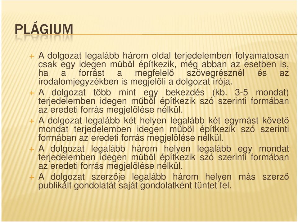 A dolgozat legalább két helyen legalább két egymást követő mondat terjedelemben idegen műből építkezik szó szerinti formában az eredeti forrás megjelölése nélkül.