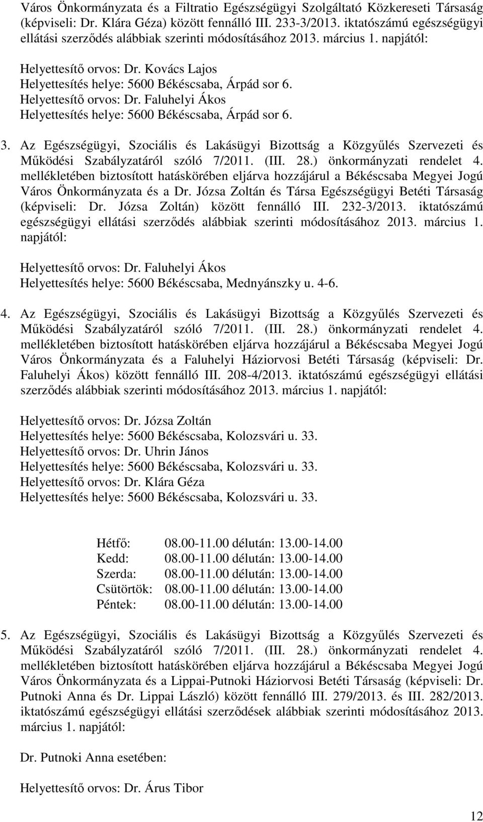 Helyettesítı orvos: Dr. Faluhelyi Ákos Helyettesítés helye: 5600 Békéscsaba, Árpád sor 6. 3.