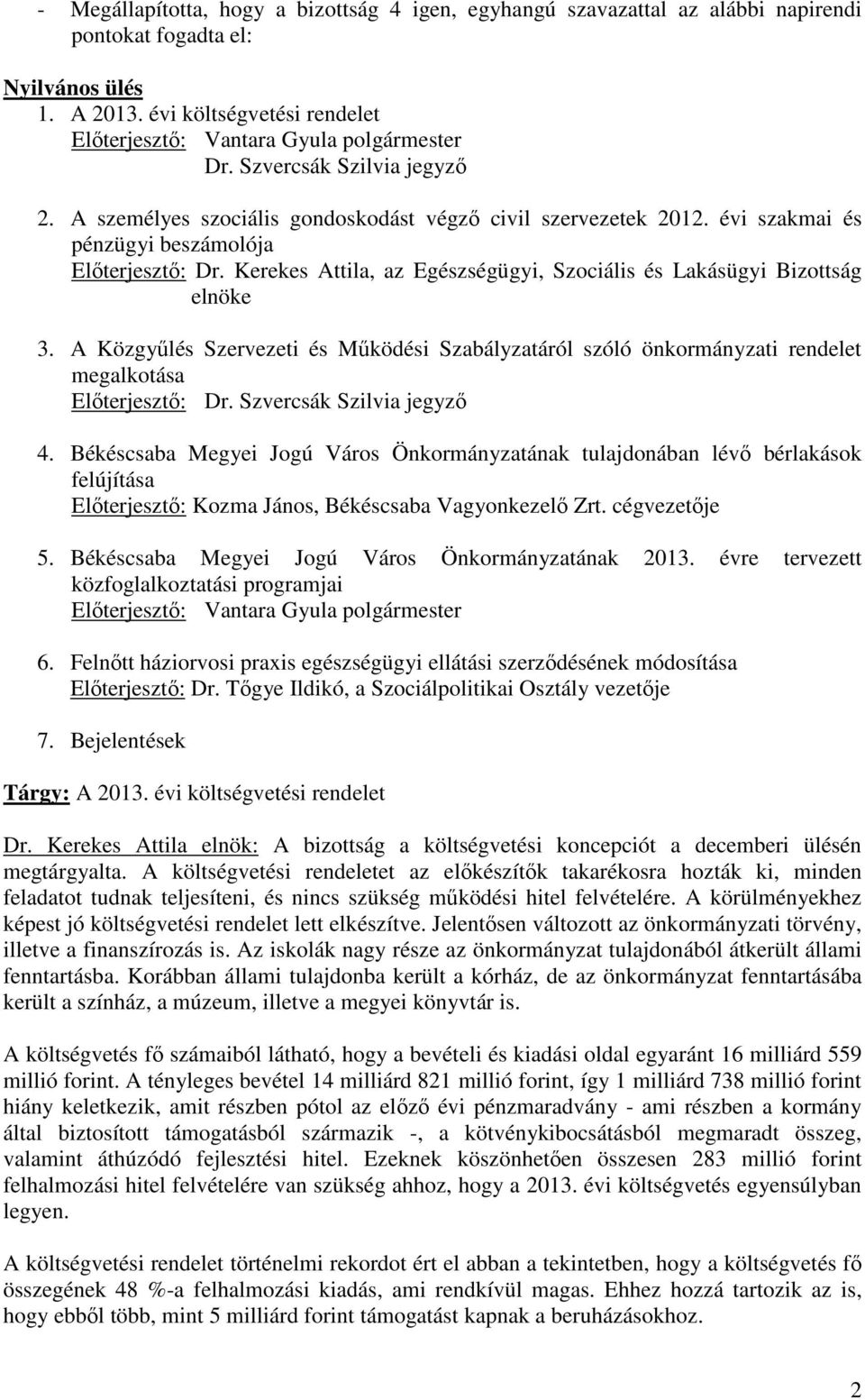 évi szakmai és pénzügyi beszámolója Elıterjesztı: Dr. Kerekes Attila, az Egészségügyi, Szociális és Lakásügyi Bizottság elnöke 3.