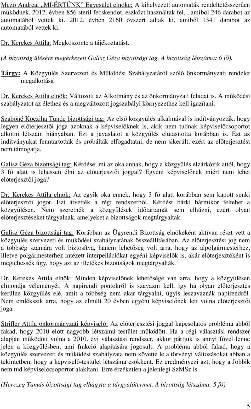 A bizottság létszáma: 6 fı). Tárgy: A Közgyőlés Szervezeti és Mőködési Szabályzatáról szóló önkormányzati rendelet megalkotása Dr.
