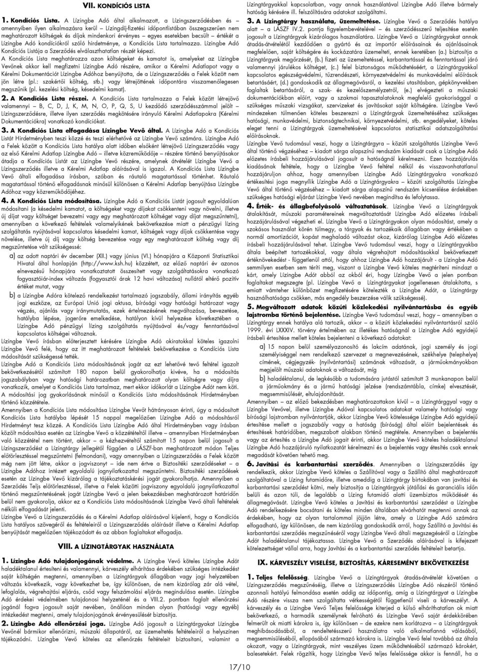 egyes esetekben becsült értékét a Lízingbe Adó kondíciókról szóló hirdetménye, a Kondíciós Lista tartalmazza. Lízingbe Adó Kondíciós Listája a Szerzıdés elválaszthatatlan részét képezi.
