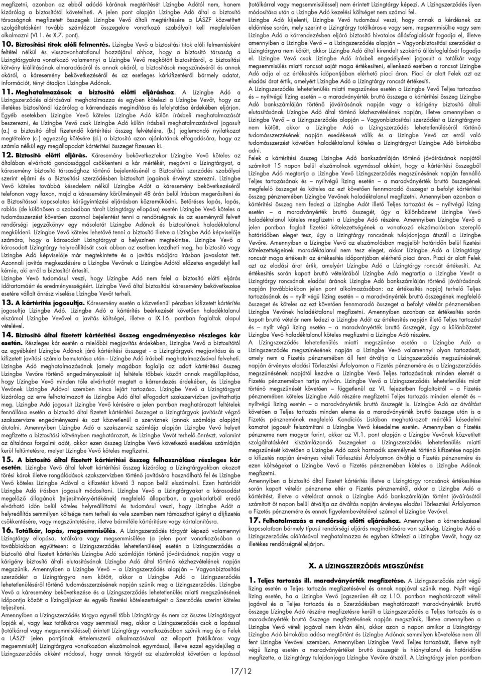 szabályait kell megfelelıen alkalmazni (VI.1. és X.7. pont). 10. Biztosítási titok alóli felmentés.