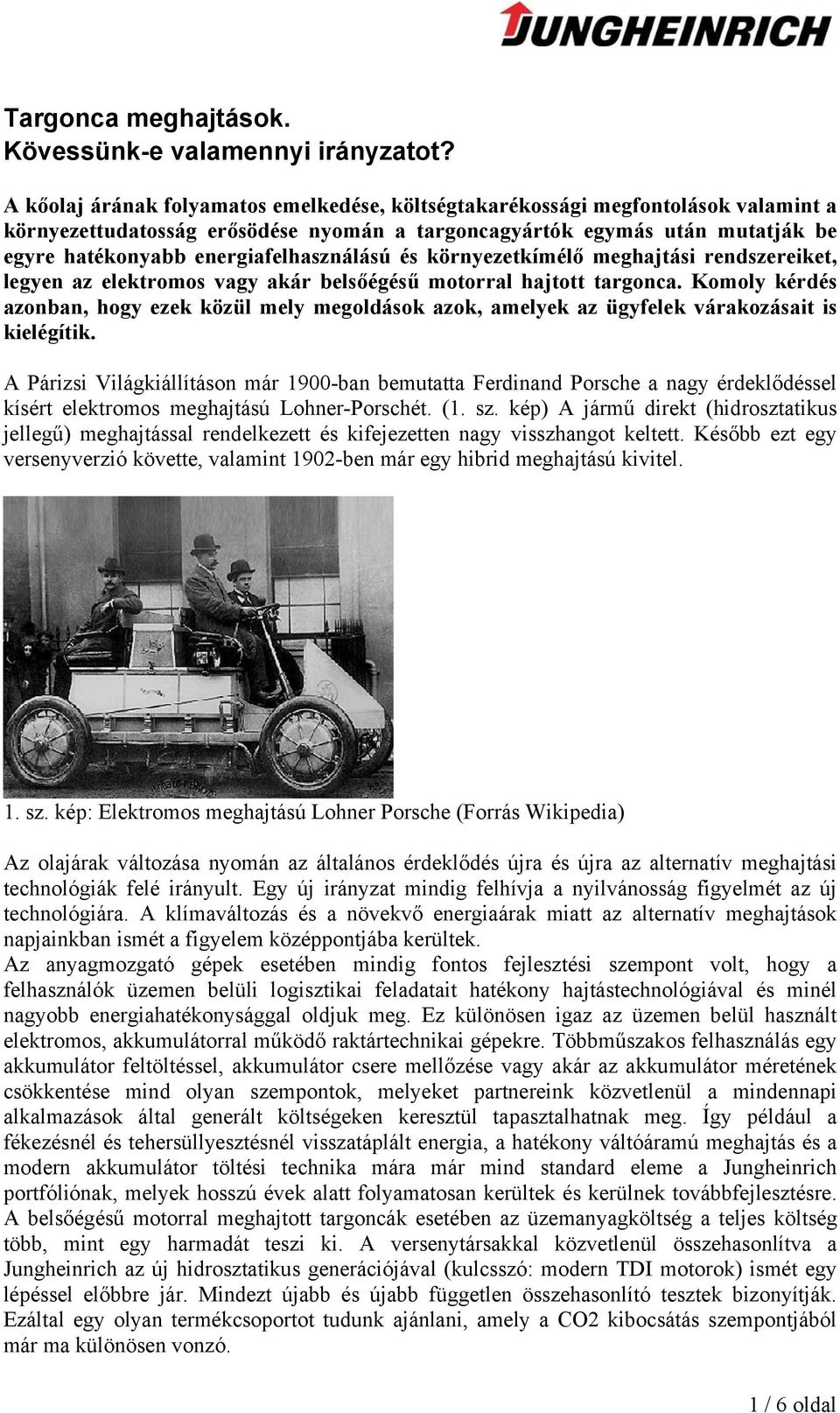 energiafelhasználású és környezetkímélő meghajtási rendszereiket, legyen az elektromos vagy akár belsőégésű motorral hajtott targonca.