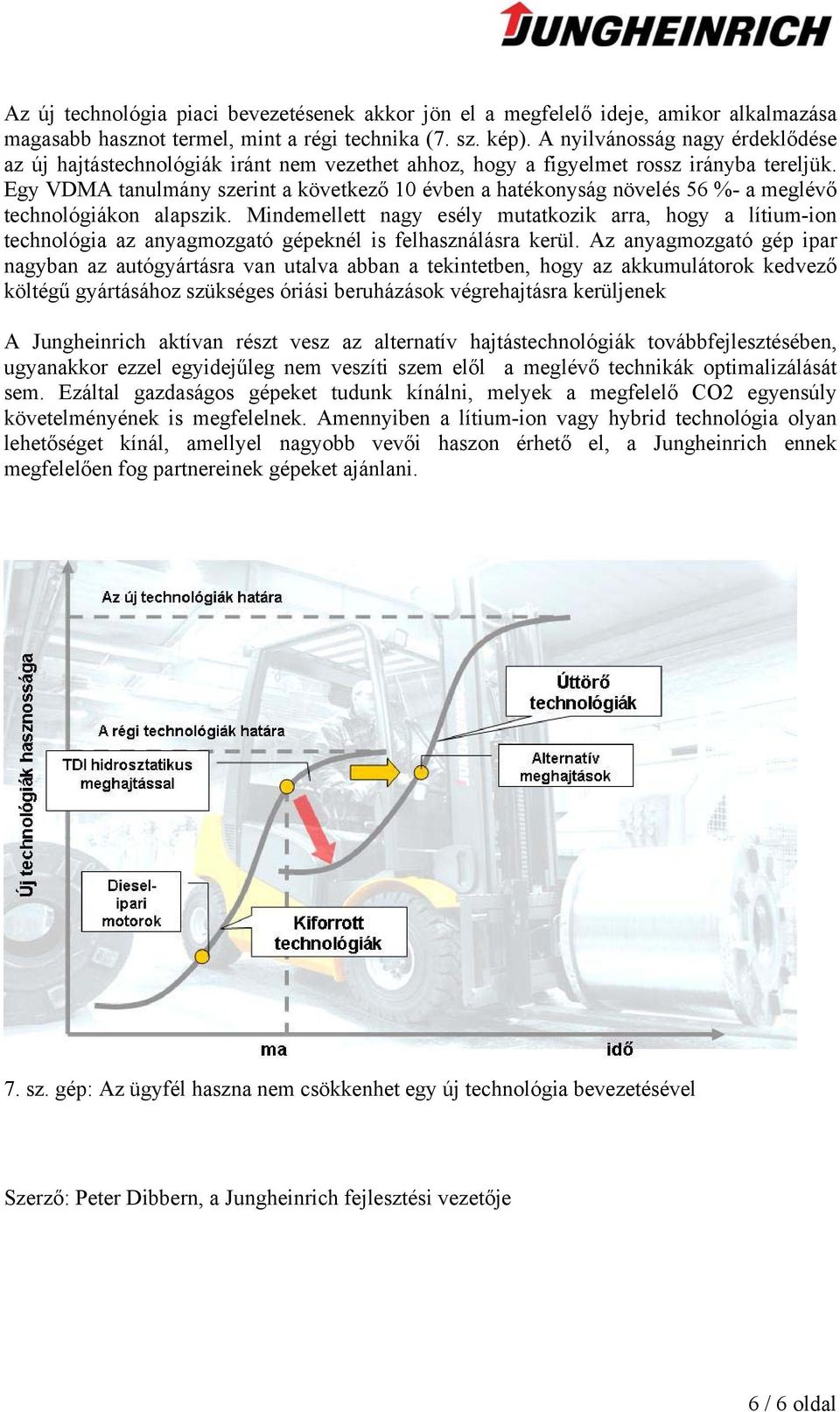 Egy VDMA tanulmány szerint a következő 10 évben a hatékonyság növelés 56 %- a meglévő technológiákon alapszik.