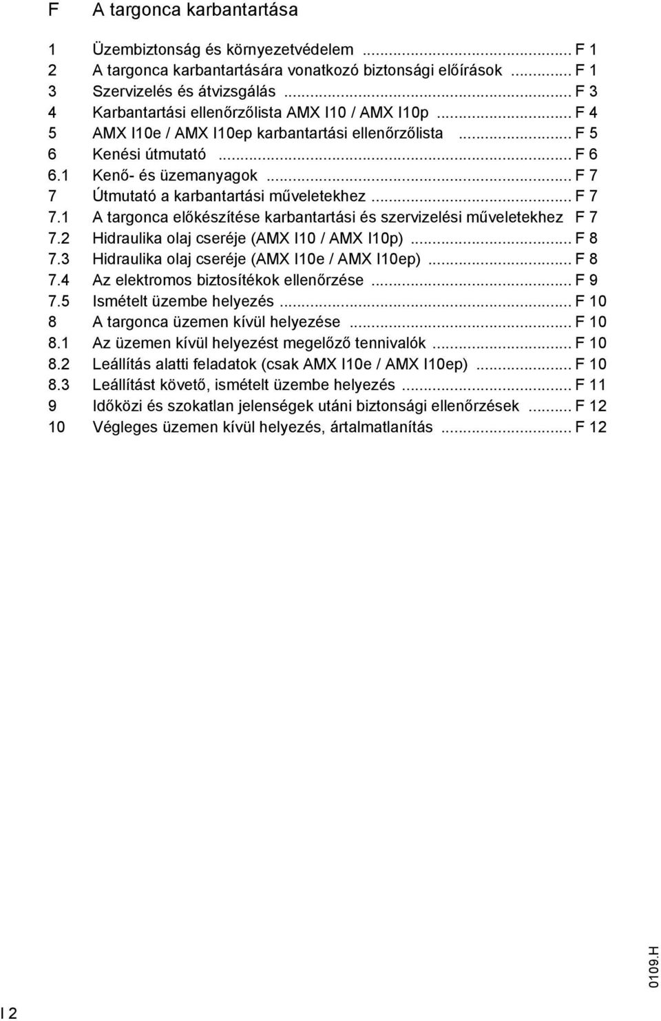 .. F 7 7 Útmutató a karbantartási műveletekhez... F 7 7.1 A targonca előkészítése karbantartási és szervizelési műveletekhez F 7 7.2 Hidraulika olaj cseréje (AMX I10 / AMX I10p)... F 8 7.