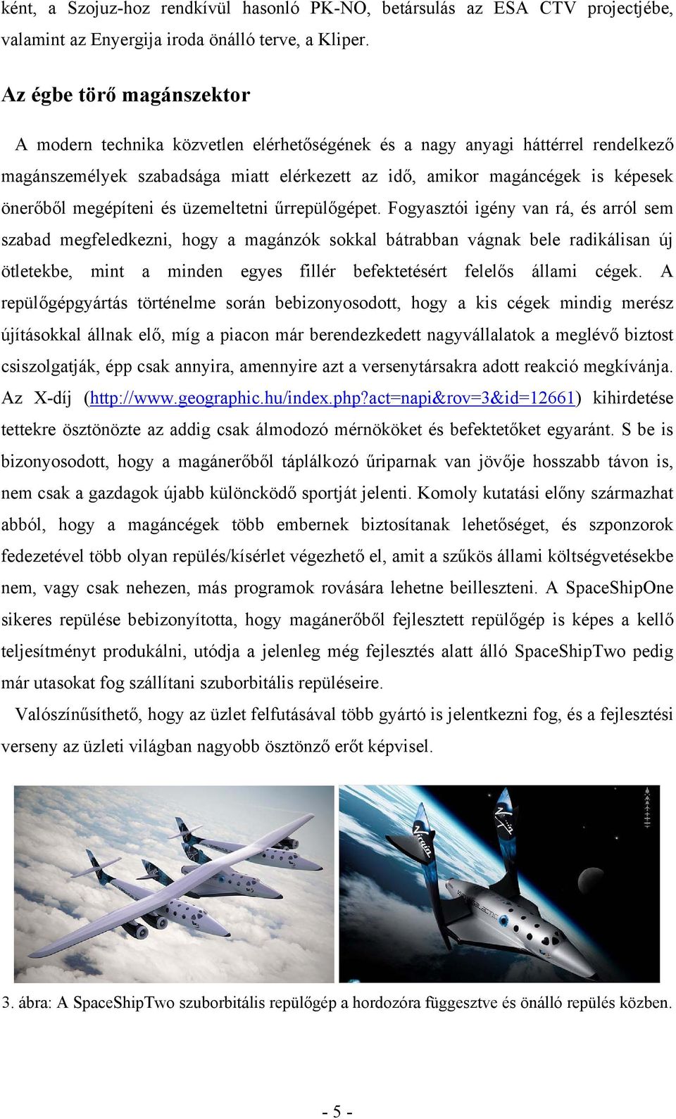 megépíteni és üzemeltetni űrrepülőgépet.